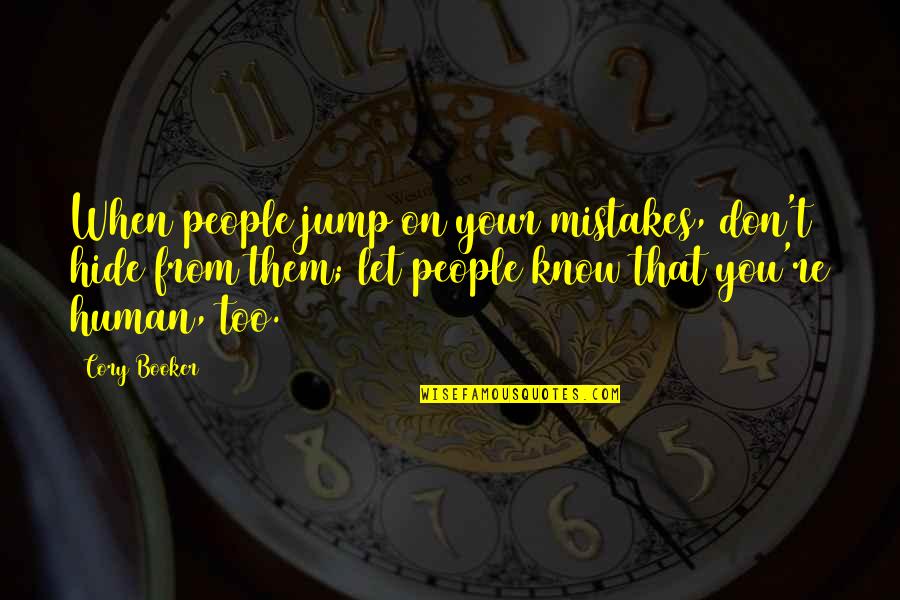 Jump Quotes By Cory Booker: When people jump on your mistakes, don't hide