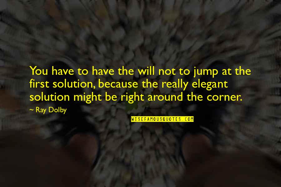 Jump Quotes By Ray Dolby: You have to have the will not to