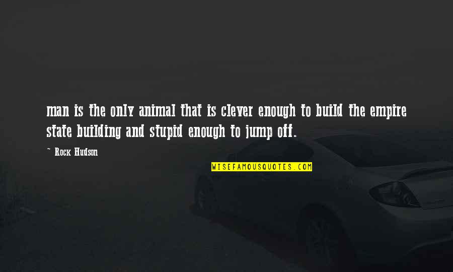 Jump Quotes By Rock Hudson: man is the only animal that is clever