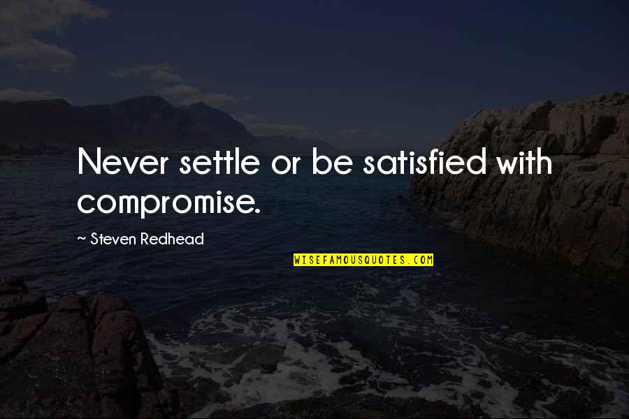 Jump Shot Funny Quotes By Steven Redhead: Never settle or be satisfied with compromise.