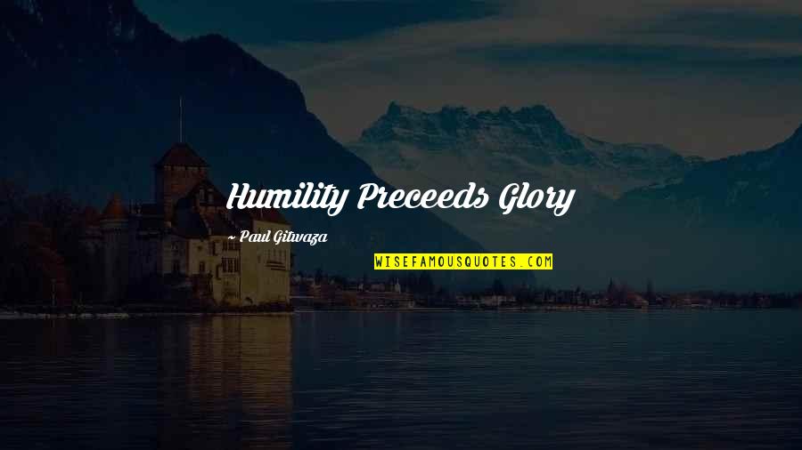 Jump The Gun Quotes By Paul Gitwaza: Humility Preceeds Glory