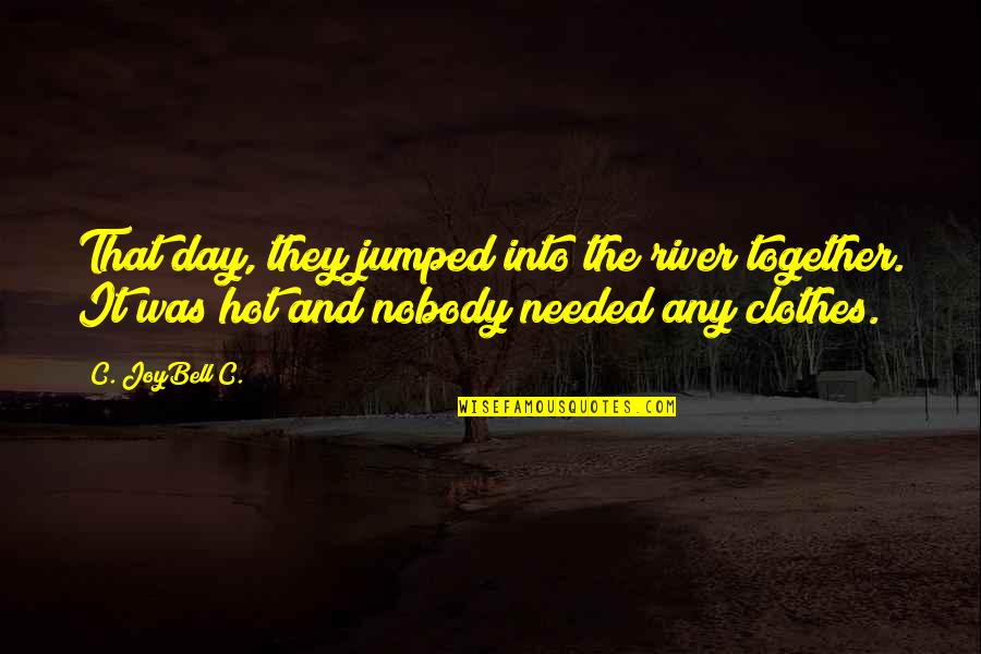 Jumped Quotes By C. JoyBell C.: That day, they jumped into the river together.