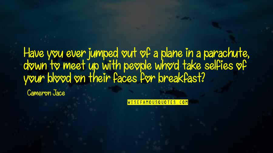 Jumped Quotes By Cameron Jace: Have you ever jumped out of a plane