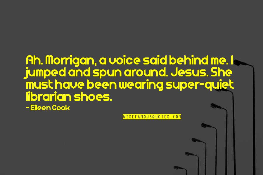 Jumped Quotes By Eileen Cook: Ah. Morrigan, a voice said behind me. I
