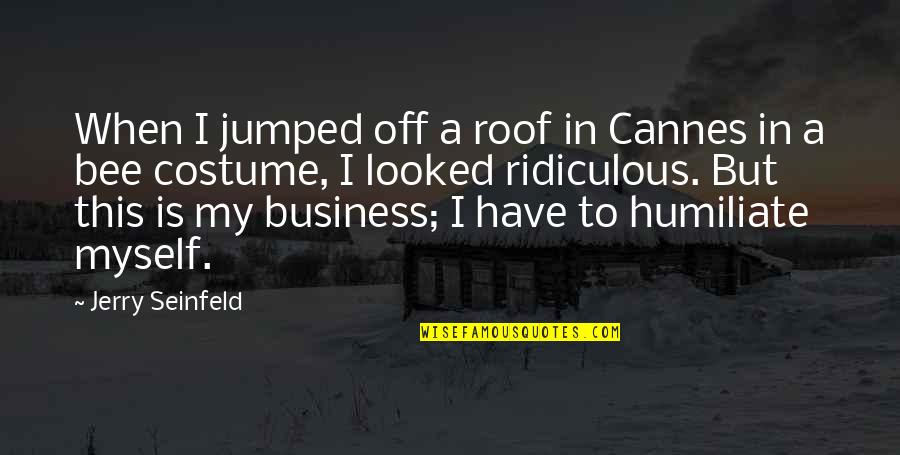 Jumped Quotes By Jerry Seinfeld: When I jumped off a roof in Cannes