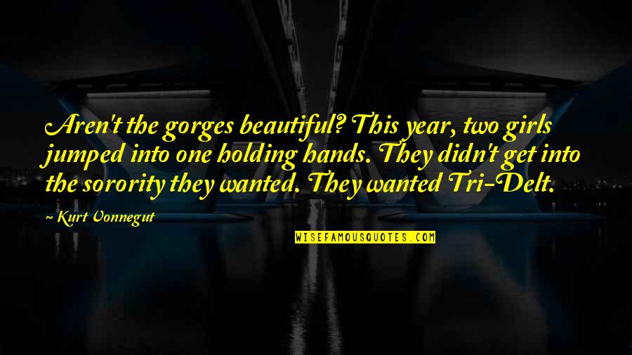 Jumped Quotes By Kurt Vonnegut: Aren't the gorges beautiful? This year, two girls