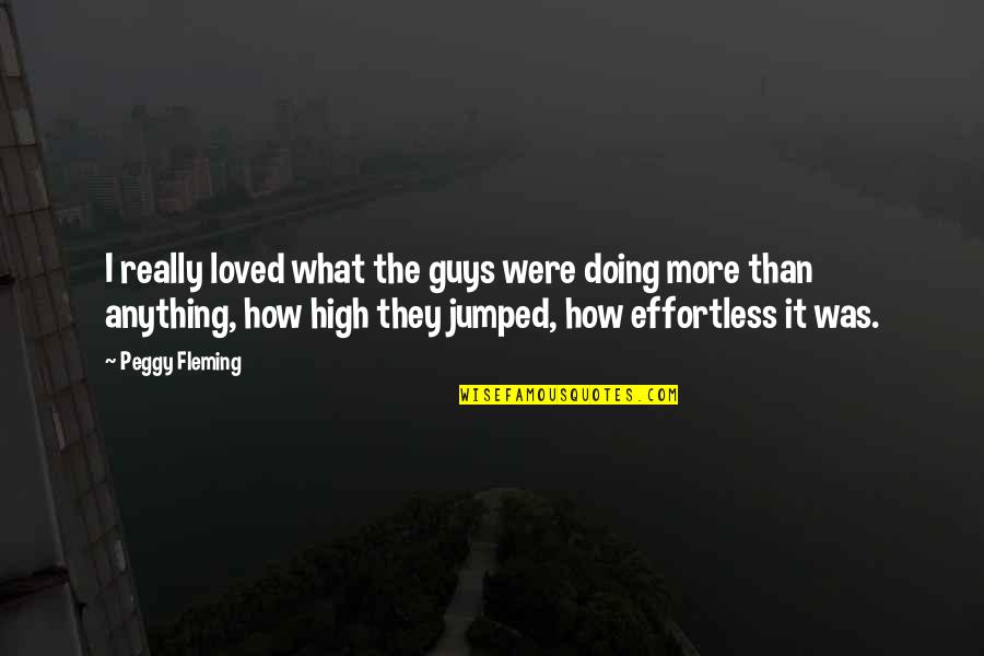 Jumped Quotes By Peggy Fleming: I really loved what the guys were doing