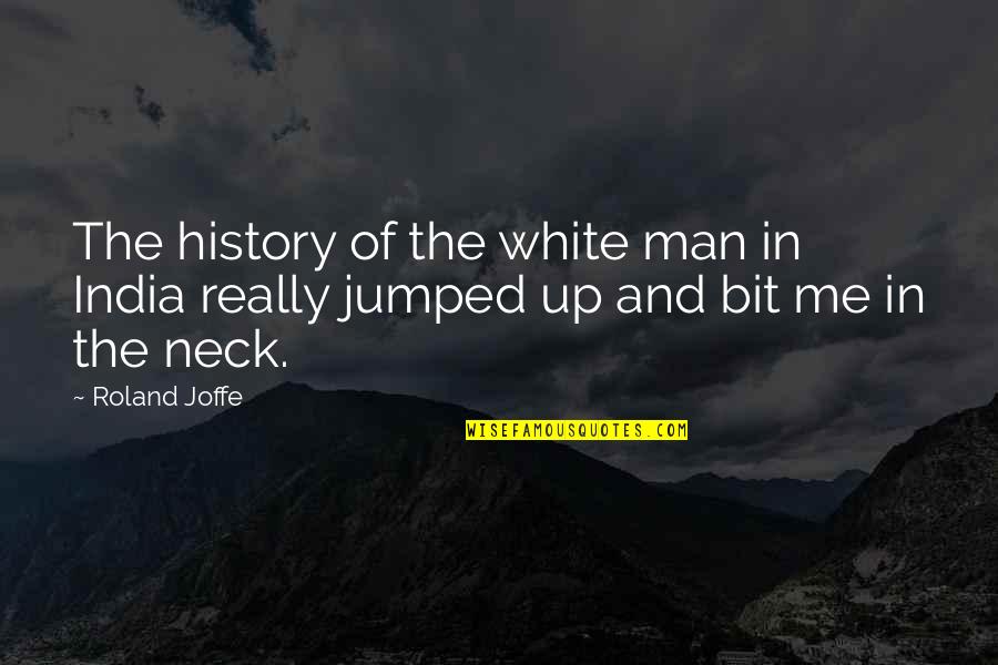Jumped Quotes By Roland Joffe: The history of the white man in India