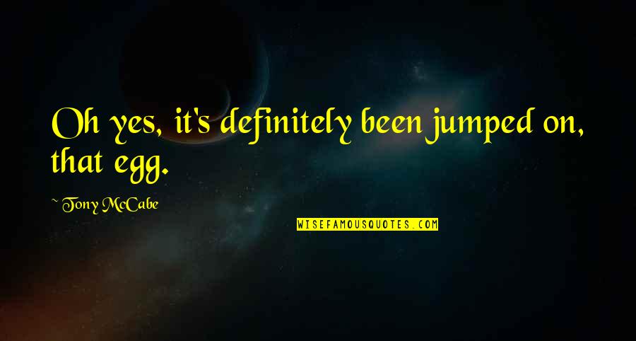 Jumped Quotes By Tony McCabe: Oh yes, it's definitely been jumped on, that