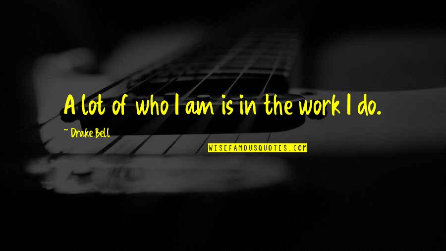 Jumpedal Corp Quotes By Drake Bell: A lot of who I am is in Jumpedal Corp Quotes By Drake Bell: A lot of who I am is in