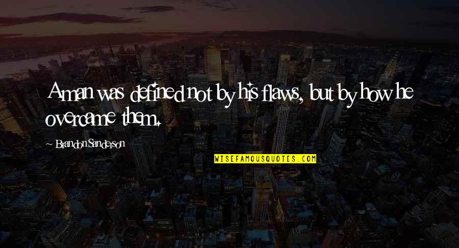 Jumping High Quotes By Brandon Sanderson: A man was defined not by his flaws,