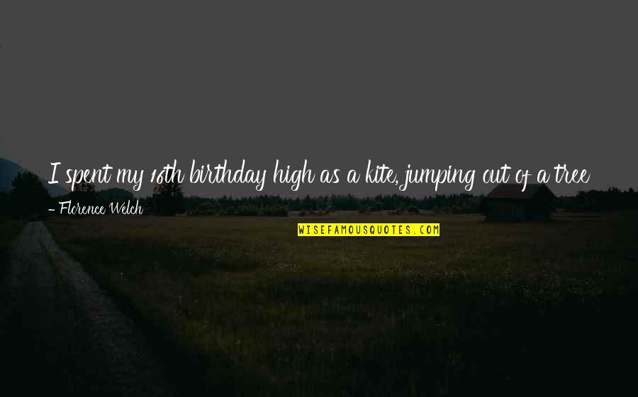 Jumping High Quotes By Florence Welch: I spent my 16th birthday high as a
