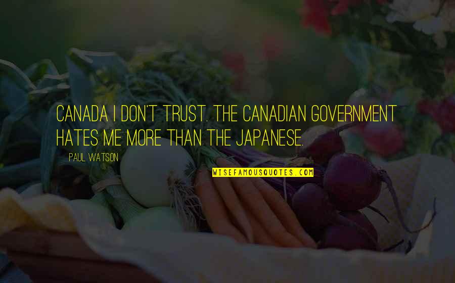 Jumping Hurdles Quotes By Paul Watson: Canada I don't trust. The Canadian government hates