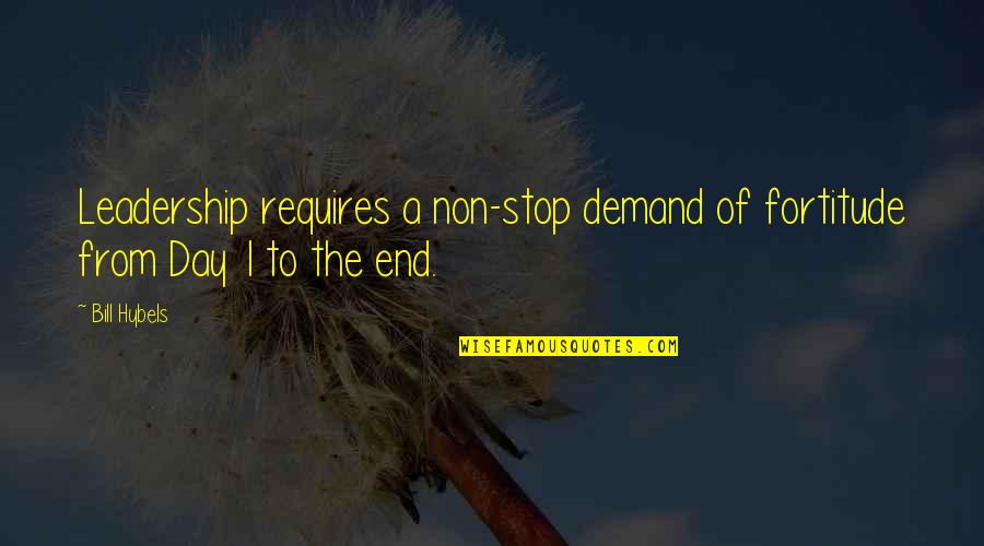 Jumping In Puddles Quote Quotes By Bill Hybels: Leadership requires a non-stop demand of fortitude from
