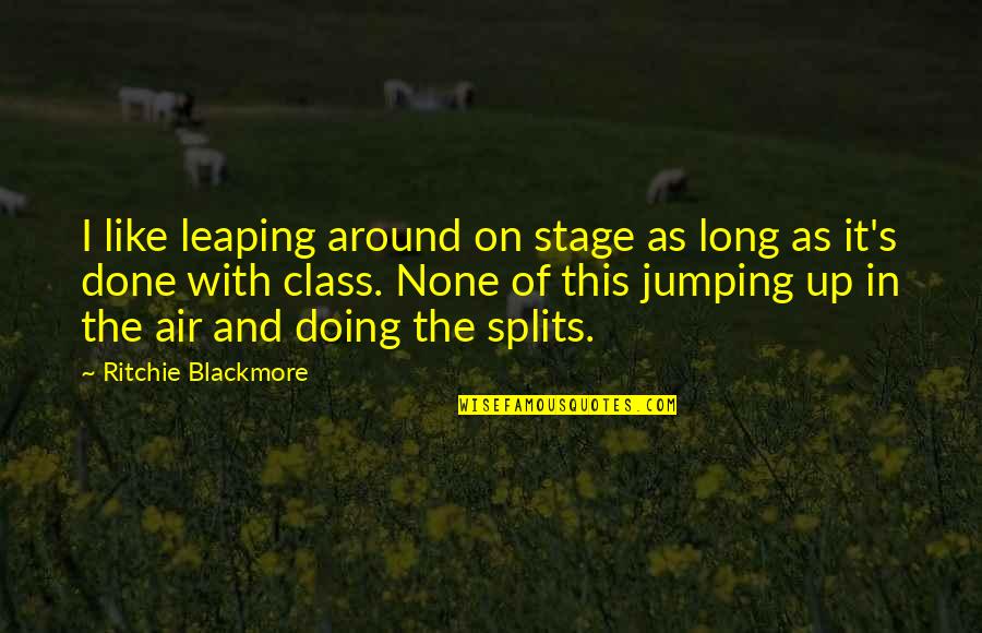 Jumping In The Air Quotes By Ritchie Blackmore: I like leaping around on stage as long