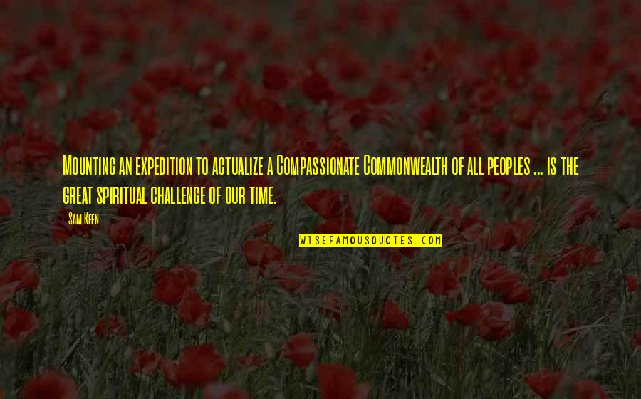 Jumping Into Love Quotes By Sam Keen: Mounting an expedition to actualize a Compassionate Commonwealth Jumping Into Love Quotes By Sam Keen: Mounting an expedition to actualize a Compassionate Commonwealth