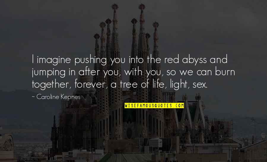 Jumping Into Quotes By Caroline Kepnes: I imagine pushing you into the red abyss