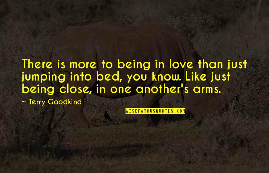 Jumping Into Quotes By Terry Goodkind: There is more to being in love than