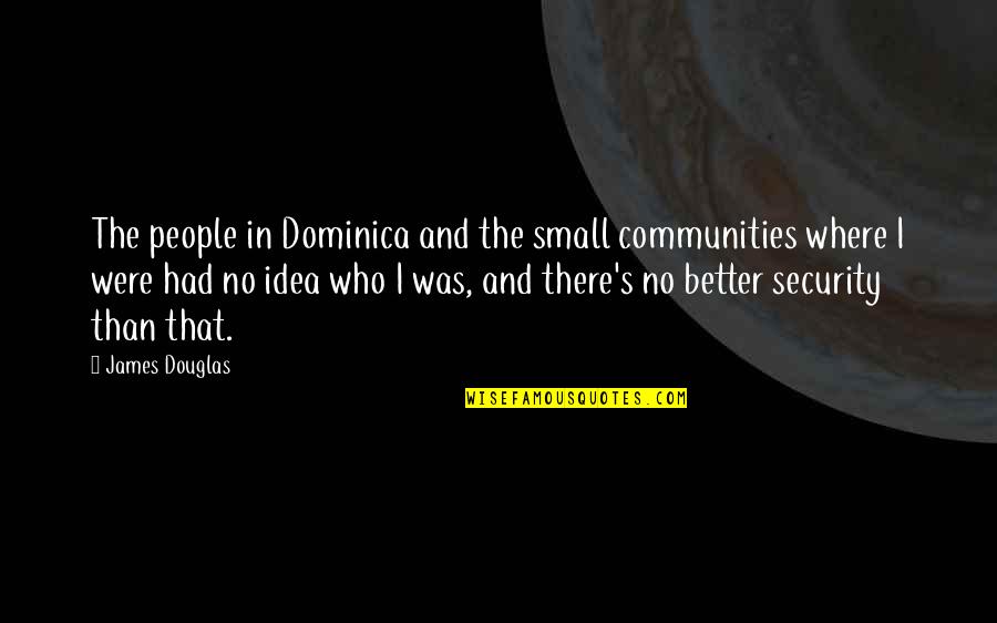 Jumping Into The Sea Quotes By James Douglas: The people in Dominica and the small communities