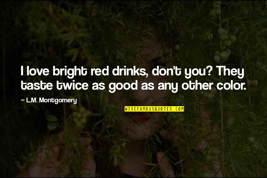 Jumping On A Trampoline Quotes By L.M. Montgomery: I love bright red drinks, don't you? They