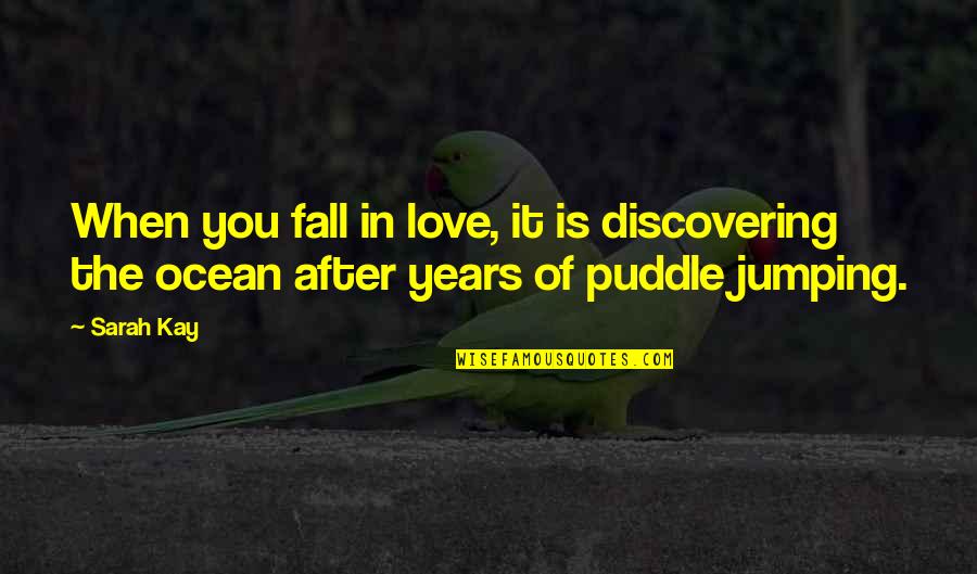 Jumping Puddle Quotes By Sarah Kay: When you fall in love, it is discovering