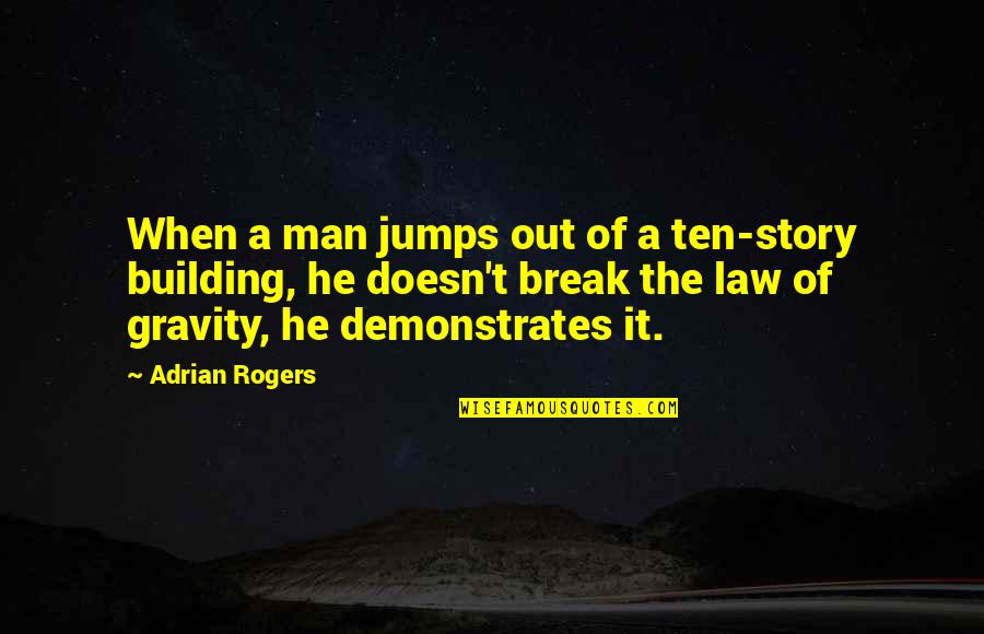 Jumps Quotes By Adrian Rogers: When a man jumps out of a ten-story