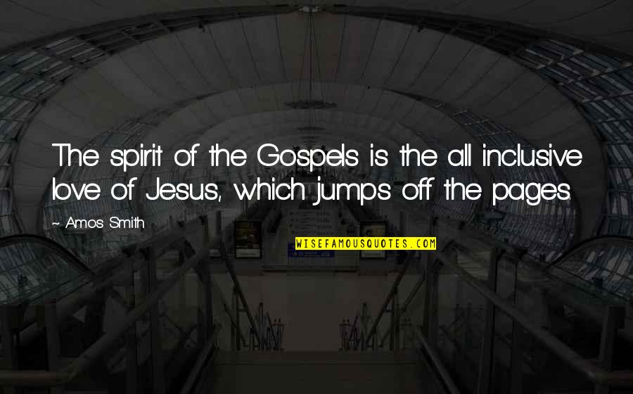 Jumps Quotes By Amos Smith: The spirit of the Gospels is the all