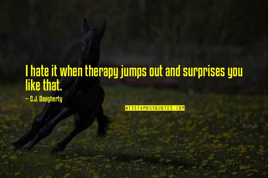 Jumps Quotes By C.J. Daugherty: I hate it when therapy jumps out and