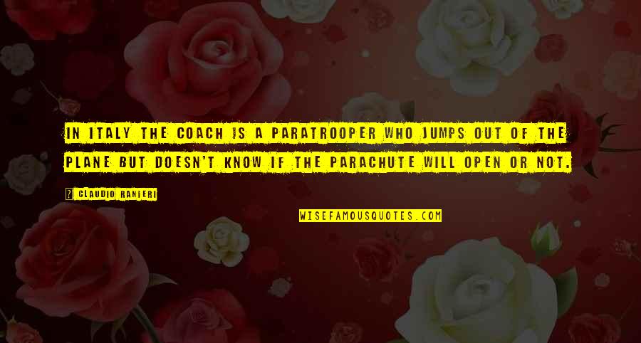 Jumps Quotes By Claudio Ranieri: In Italy the Coach is a paratrooper who