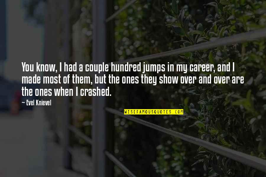 Jumps Quotes By Evel Knievel: You know, I had a couple hundred jumps