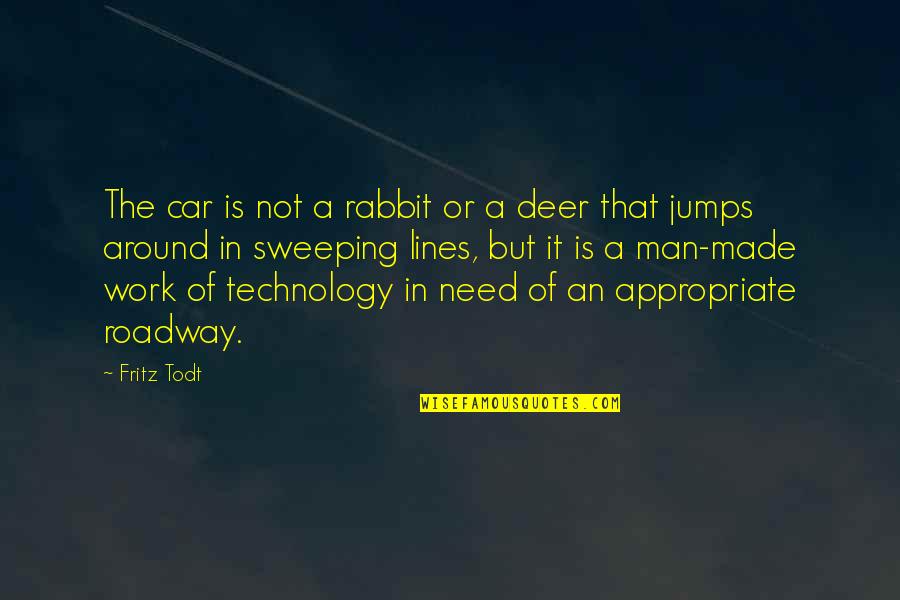 Jumps Quotes By Fritz Todt: The car is not a rabbit or a