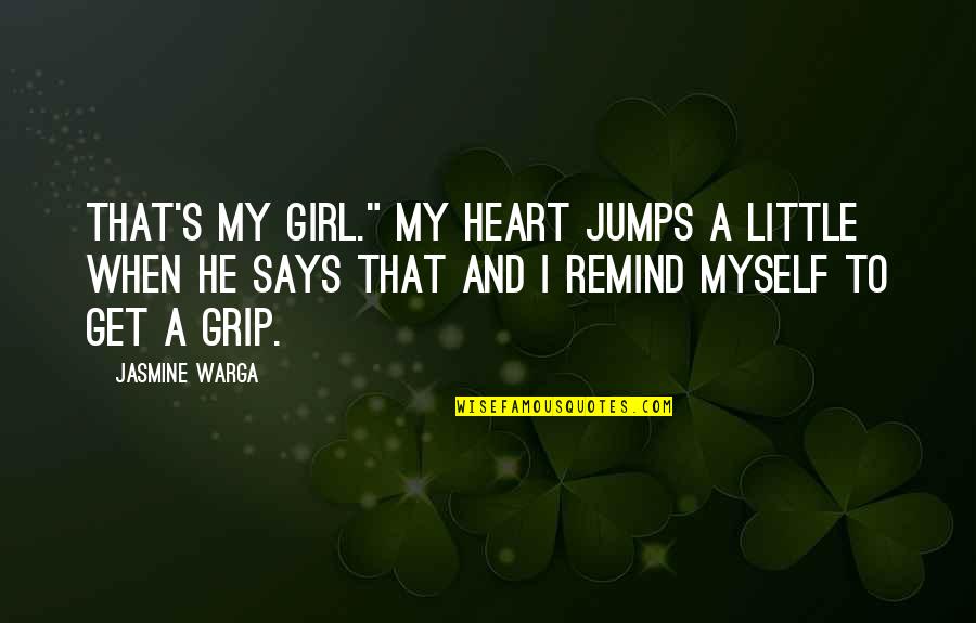 Jumps Quotes By Jasmine Warga: That's my girl." My heart jumps a little