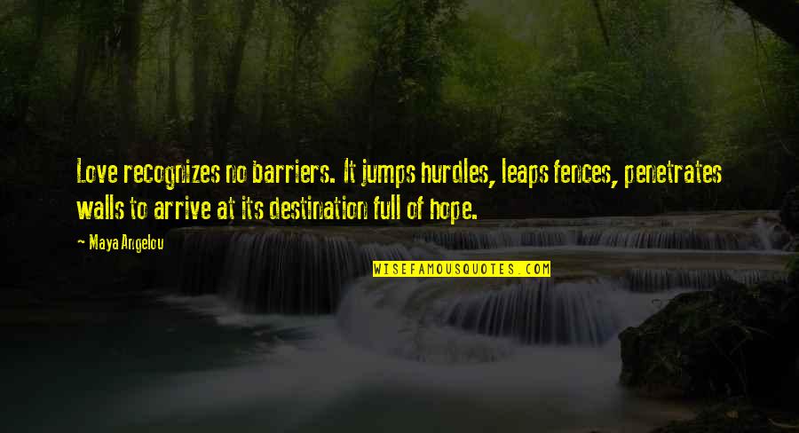 Jumps Quotes By Maya Angelou: Love recognizes no barriers. It jumps hurdles, leaps