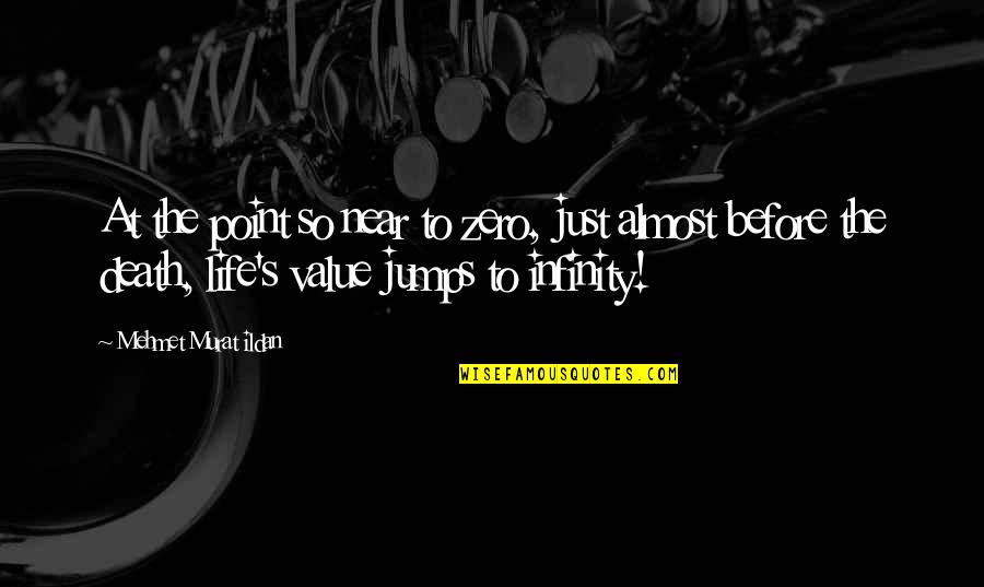 Jumps Quotes By Mehmet Murat Ildan: At the point so near to zero, just
