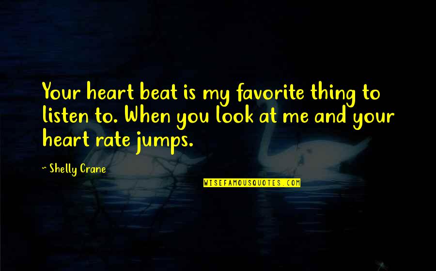 Jumps Quotes By Shelly Crane: Your heart beat is my favorite thing to