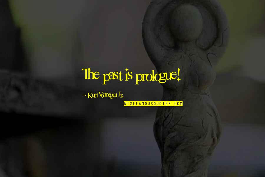 Jumps Racing Quotes By Kurt Vonnegut Jr.: The past is prologue!