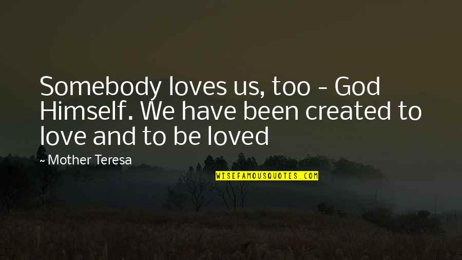 Jumpsuits Quotes By Mother Teresa: Somebody loves us, too - God Himself. We