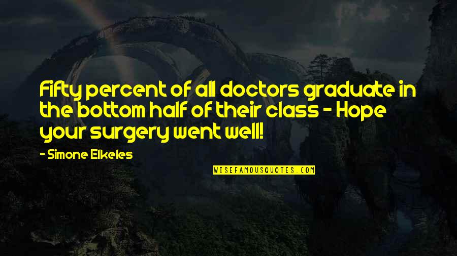 Jumpsuits Quotes By Simone Elkeles: Fifty percent of all doctors graduate in the