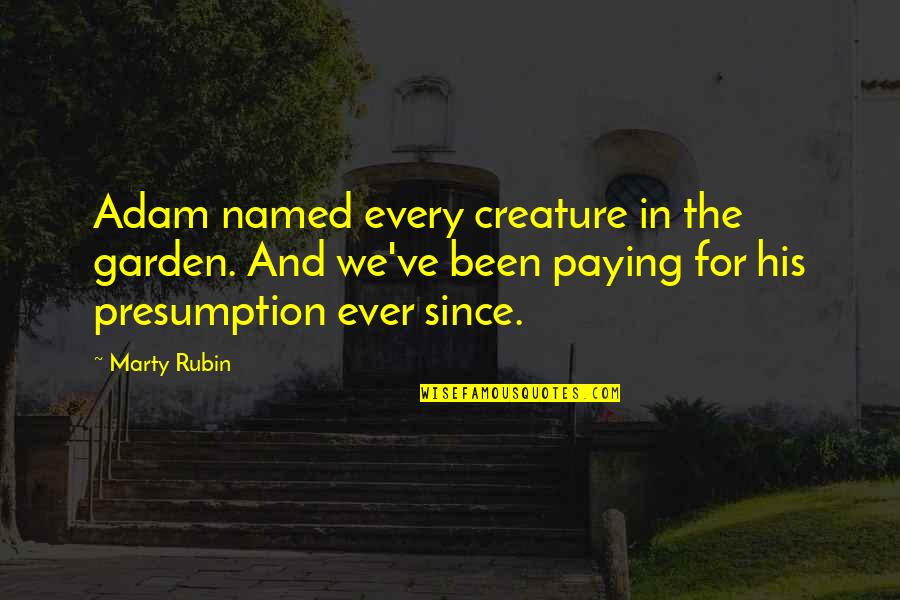 Jumpy Jumpy Quotes By Marty Rubin: Adam named every creature in the garden. And Jumpy Jumpy Quotes By Marty Rubin: Adam named every creature in the garden. And