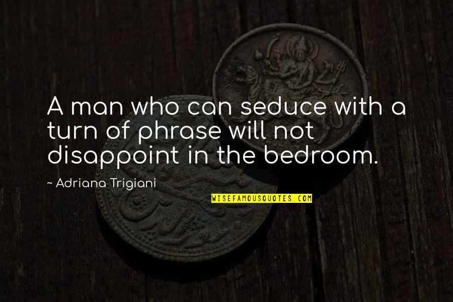 Jumpy Place Quotes By Adriana Trigiani: A man who can seduce with a turn