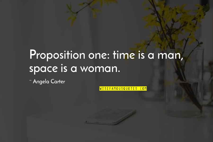 Jumpy Place Quotes By Angela Carter: Proposition one: time is a man, space is