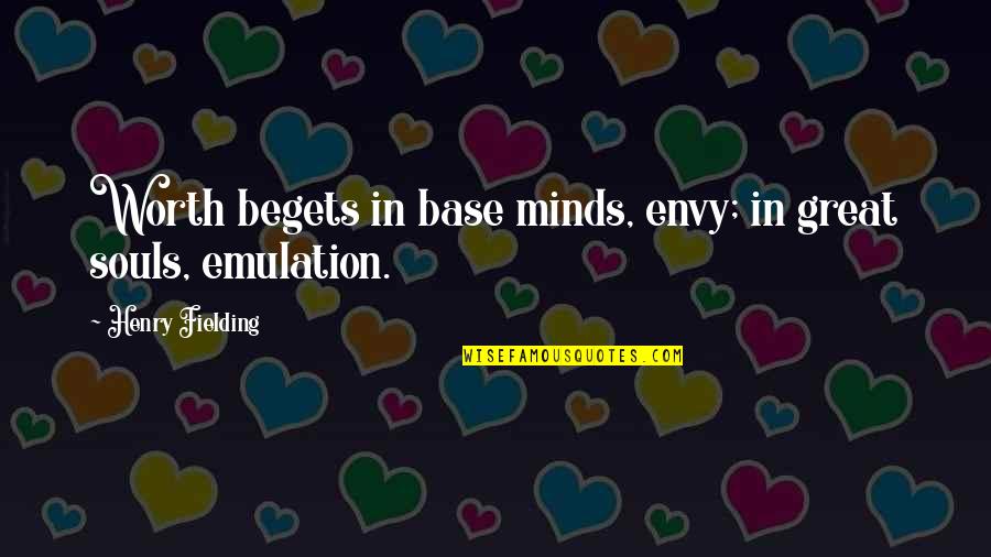 Jumss Quotes By Henry Fielding: Worth begets in base minds, envy; in great Jumss Quotes By Henry Fielding: Worth begets in base minds, envy; in great