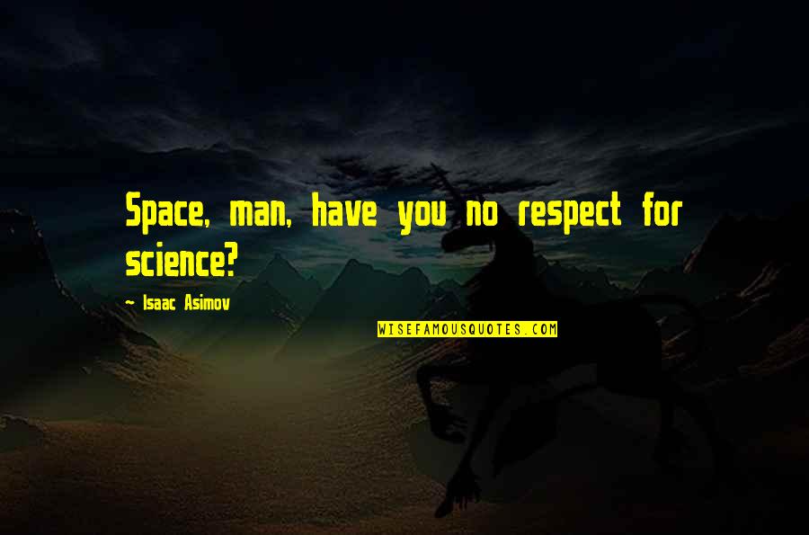 Jumss Quotes By Isaac Asimov: Space, man, have you no respect for science? Jumss Quotes By Isaac Asimov: Space, man, have you no respect for science?
