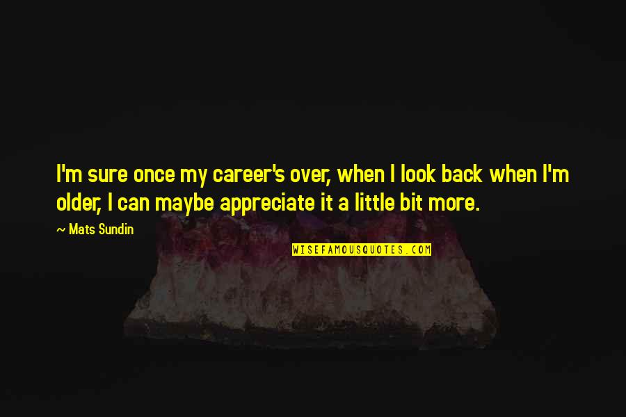 Jumuah Barakah Quotes By Mats Sundin: I'm sure once my career's over, when I