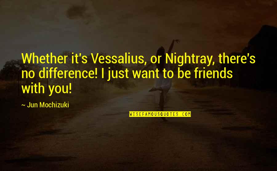 Jun Mochizuki Quotes By Jun Mochizuki: Whether it's Vessalius, or Nightray, there's no difference!