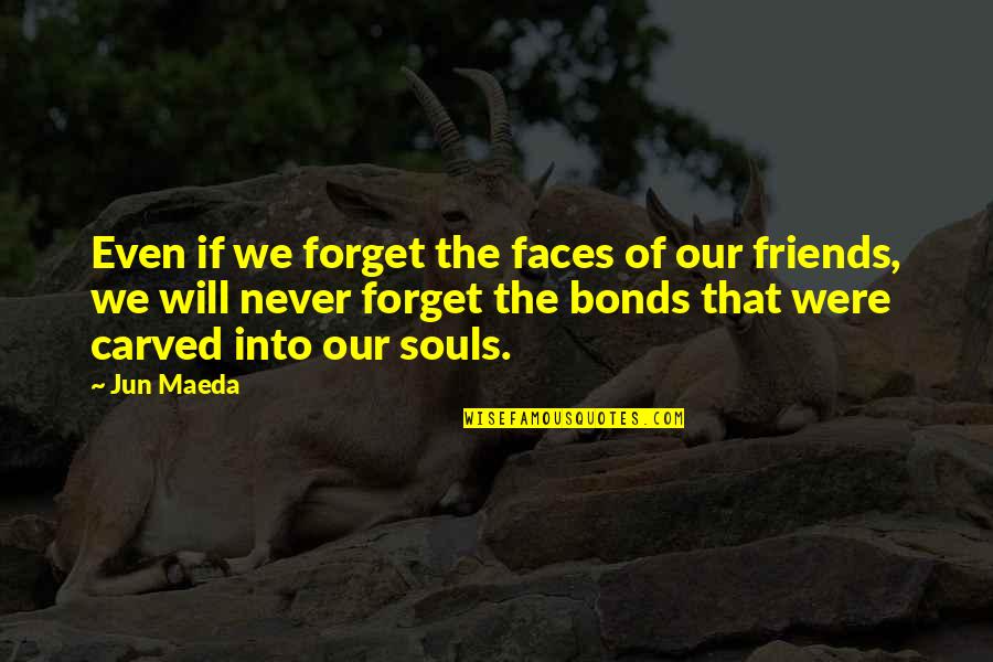 Jun Quotes By Jun Maeda: Even if we forget the faces of our Jun Quotes By Jun Maeda: Even if we forget the faces of our
