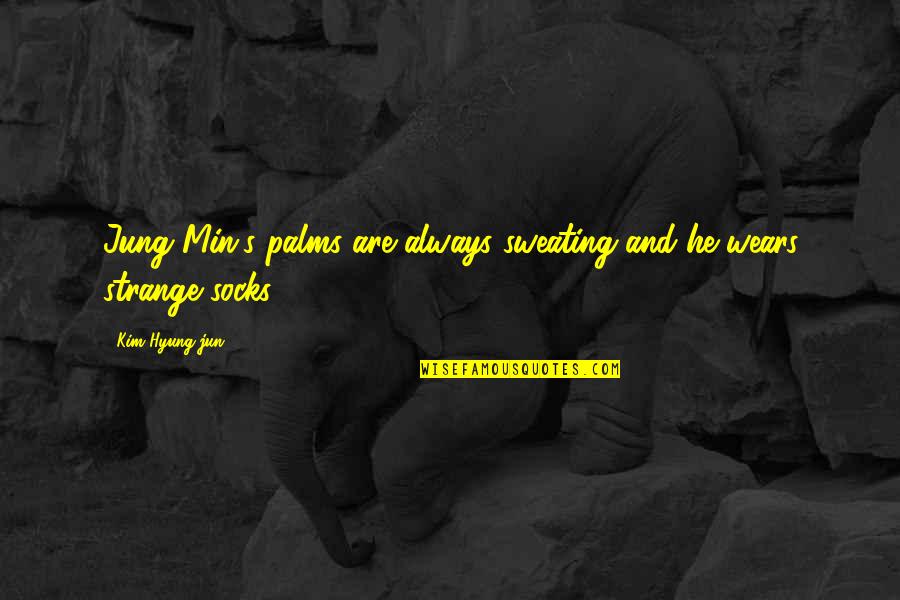 Jun Quotes By Kim Hyung-jun: Jung Min's palms are always sweating and he Jun Quotes By Kim Hyung-jun: Jung Min's palms are always sweating and he