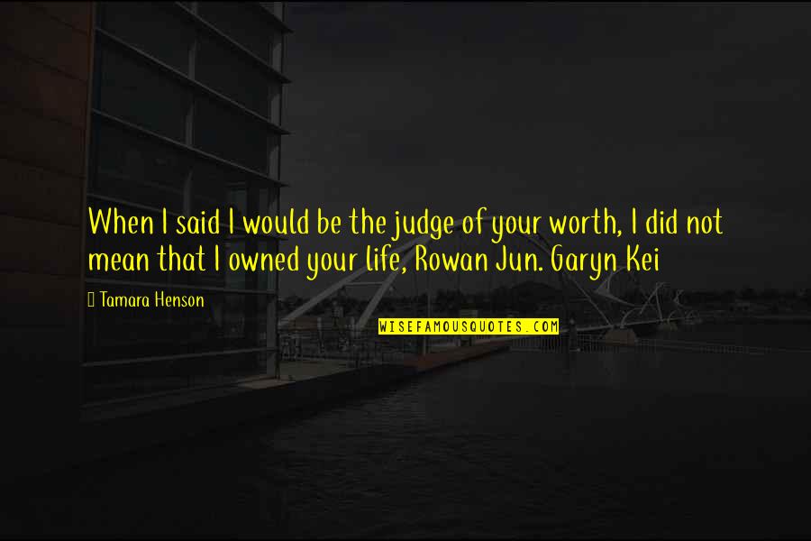 Jun Quotes By Tamara Henson: When I said I would be the judge Jun Quotes By Tamara Henson: When I said I would be the judge