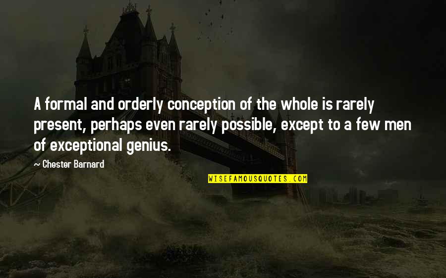 Junaidah Aman Quotes By Chester Barnard: A formal and orderly conception of the whole