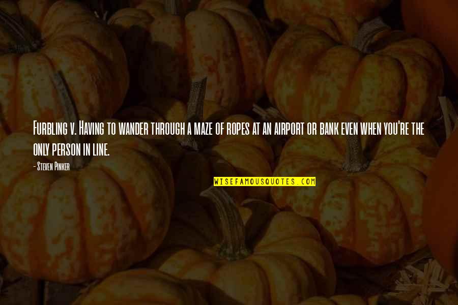 Junaidah Himalaya Quotes By Steven Pinker: Furbling v. Having to wander through a maze Junaidah Himalaya Quotes By Steven Pinker: Furbling v. Having to wander through a maze